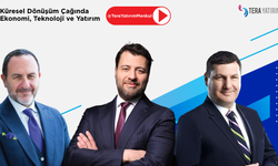 Dijitalden Yeşil Dönüşüme: Küresel Ekonomi ve Yatırım Gündemi Tera’da