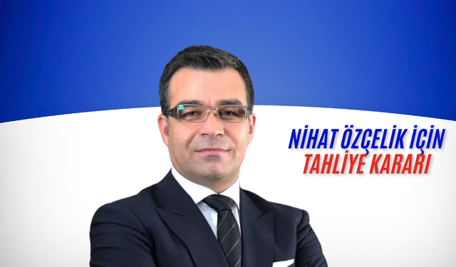 Nihat Özçelik Tahliye Edildi