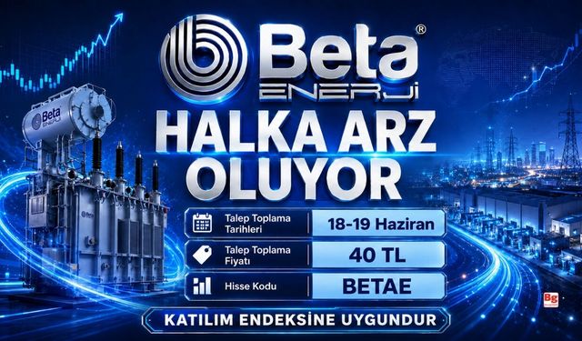 Beta Enerji Halka Arzında Talep Toplama Tarihleri Revize Edildi