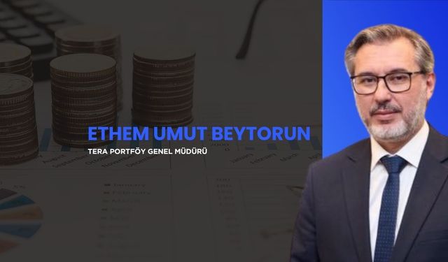 Ethem Umut Beytorun: Tera Portföy’ü Daha Güçlü Bir Yapıya Taşıyoruz