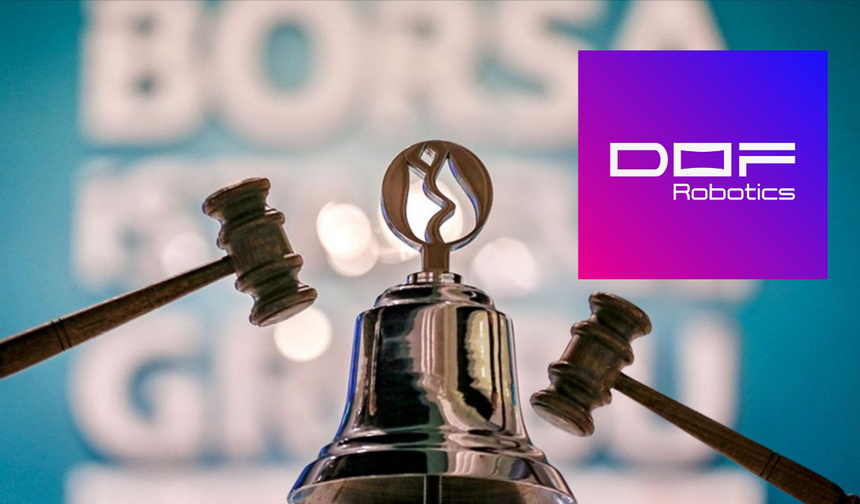 Borsa İstanbul’da gong, DOF Robotik Sanayi AŞ (DOFRB)  için çaldı